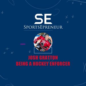 Josh Gratton | Being a Hockey Enforcer | SportsEpreneur