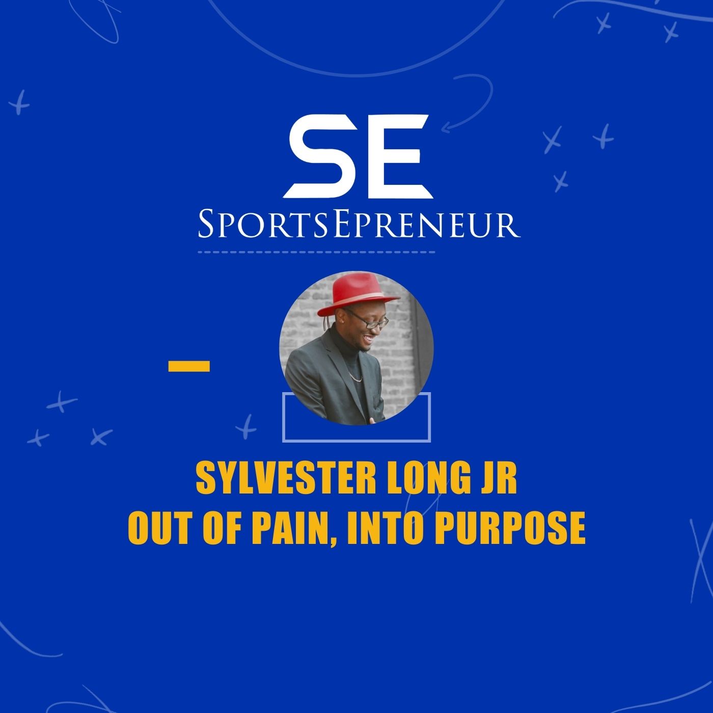 AthMindset | Out of Pain, Into Purpose with Sylvester Long Jr | SportsEpreneur Podcast