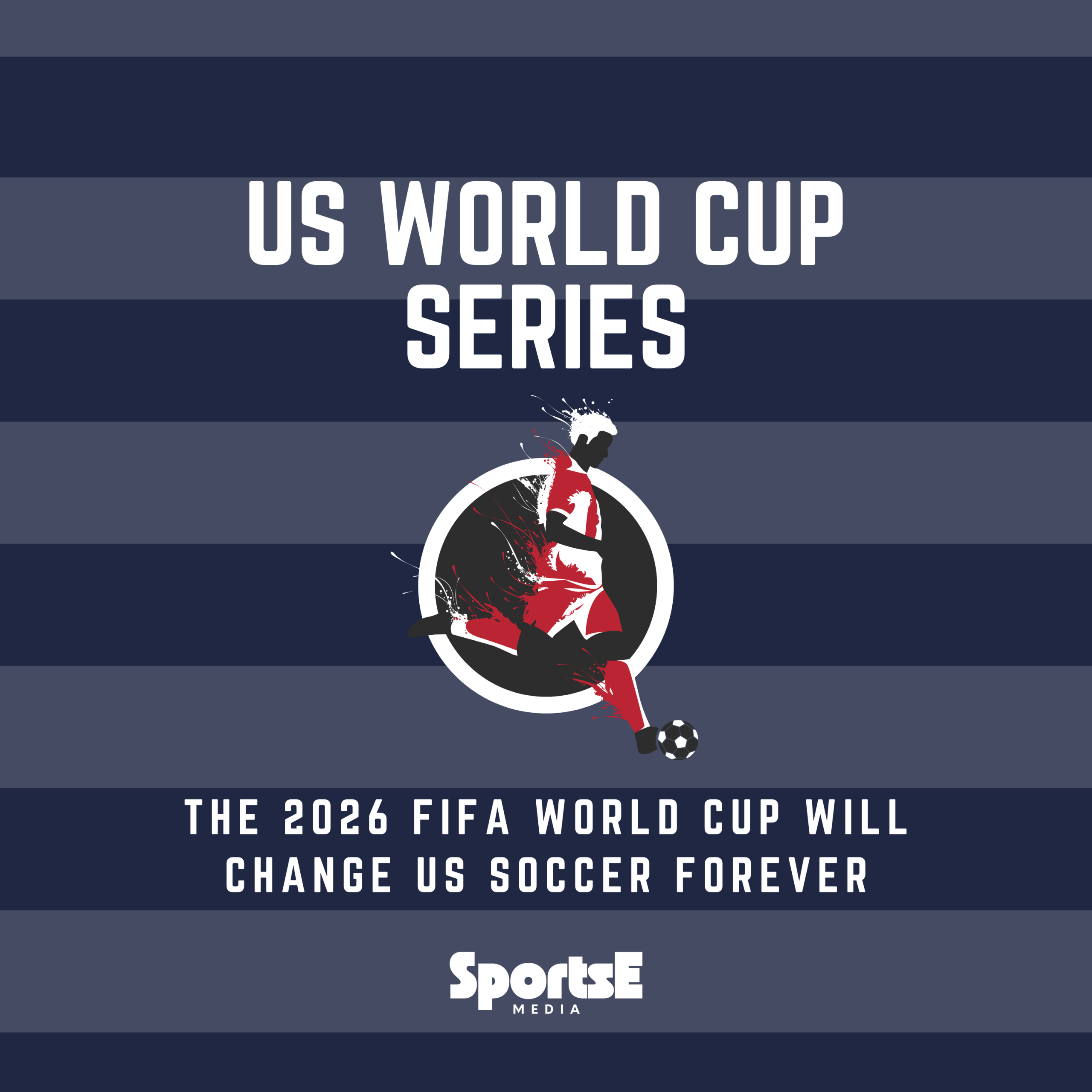 The 2026 FIFA World Cup Will Change US Soccer Forever
